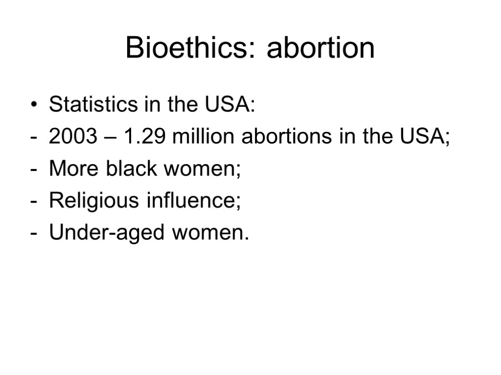 Bioethics: abortion Statistics in the USA: 2003 – 1.29 million abortions in the USA;